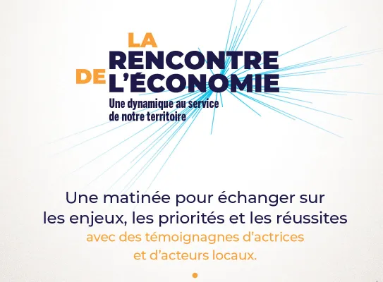 La Rencontre de l'Économie, une dynamique au service de notre territoire