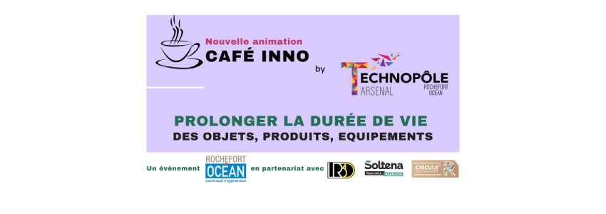 Café Inno Rochefort Océan : Allonger la durée de vie de vos objets, équipements, produits